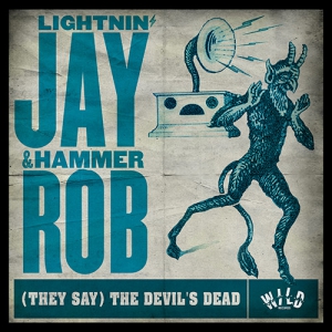 Lightnin&#039; Jay &amp; Hammer Rob - (They Say) The Devil&#039;s Dead